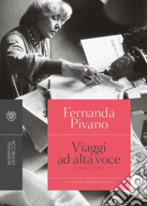 Viaggi ad alta voce (1968-1979) libro di Pivano Fernanda; Rotelli E. (cur.)