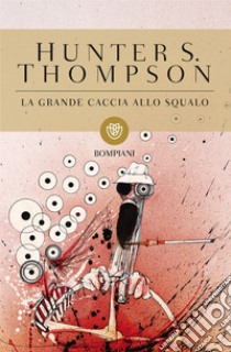 La grande caccia allo squalo libro di Thompson Hunter S.