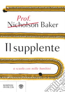 Il supplente. A scuola con mille bambini libro di Baker Nicholson