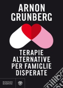 Terapie alternative per famiglie disperate libro di Grunberg Arnon