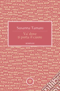 Va' dove ti porta il cuore, Susanna Tamaro, Bompiani