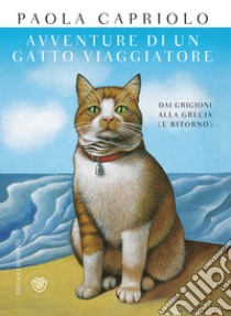 Avventure di un gatto viaggiatore. Dai Grigioni alla Grecia (e ritorno) libro di Capriolo Paola