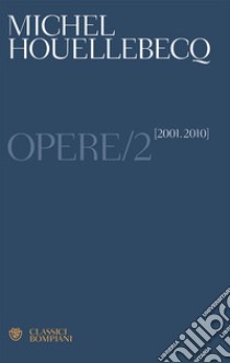 Opere. Vol. 2: (2001-2010) libro di Houellebecq Michel