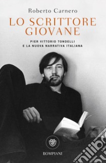 Lo scrittore giovane. Pier Vittorio Tondelli e la nuova narrativa italiana libro di Carnero Roberto
