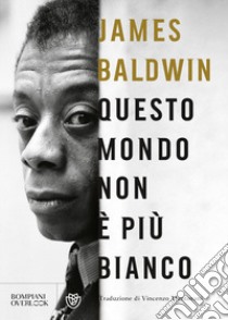 Questo mondo non è più bianco libro di Baldwin James