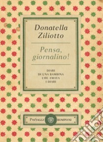 Pensa, giornalino! Diari di una bambina che amava i diari libro di Ziliotto Donatella