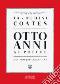 Otto anni al potere. Una tragedia americana libro di Coates Ta-Nehisi