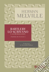 Bartleby lo scrivano e altri racconti libro di Melville Herman