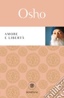 Amore e libertà libro di Osho; Videha A. (cur.)