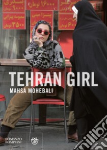 Tehran girl libro di Mohebali Mahsa