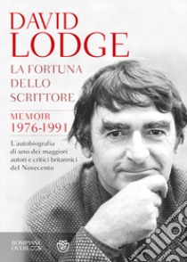 La fortuna dello scrittore. Memoir 1976-1991 libro di Lodge David