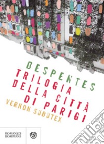 Trilogia della città di Parigi. Vernon Subutex libro di Despentes Virginie