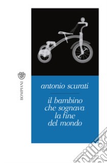 Il bambino che sognava la fine del mondo libro di Scurati Antonio