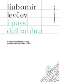 I passi dell'ombra. Testo bulgaro a fronte libro di Levcev Ljubomir; Dell'Agata G. (cur.)