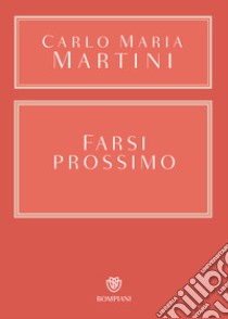 Farsi prossimo. Uomini e donne che hanno smesso di pensare a se stessi libro di Martini Carlo Maria; Foglizzo P. (cur.)