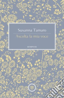 Ascolta la mia voce libro di Tamaro Susanna