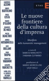 Le nuove frontiere della cultura d'impresa. Manifesto dello humanistic management libro di Minghetti Marco; Cutrano F. (cur.)