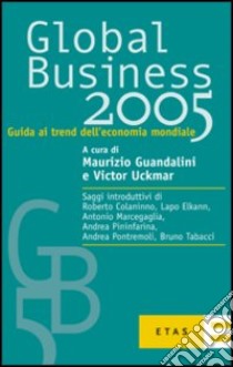 Global business 2005. Guida ai trend dell'economia mondiale libro di Guandalini Maurizio - Uckmar Victor