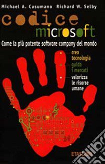 Codice Microsoft. Come la più potente software company del mondo crea tecnologia, guida i mercati, valorizza le risorse umane libro di Cusumano Michael A. - Selby Richard W.