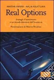 Real options. Strategie d'investimento in un mondo dominato dall'incertezza libro di Amram Martha - Kulatilaka Nalin