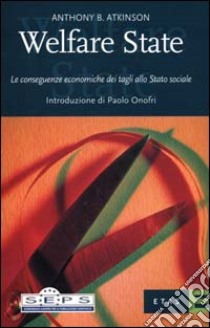 Welfare state. Le conseguenze economiche dei tagli allo Stato sociale libro di Atkinson Anthony B.