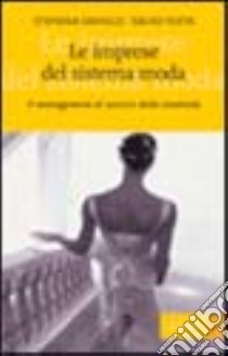 Le imprese del sistema moda. Il management al servizio della creatività libro di Saviolo Stefania - Testa Salvo