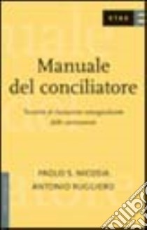 Manuale del conciliatore. Tecniche di risoluzione extragiudiziale delle controversie libro di Nicosia Paolo S. - Ruggiero Antonio