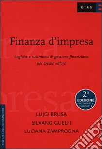 Finanza d'impresa. Logiche e strumenti di gestione finanziaria per creare valore libro di Brusa Luigi - Guelfi Silvano - Zamprogna Luciana