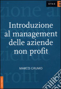 Introduzione al management delle aziende non profit libro di Grumo Marco