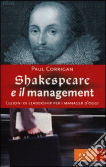 Shakespeare e il management. Lezioni di leadership per i manager d'oggi libro di Corrigan Paul