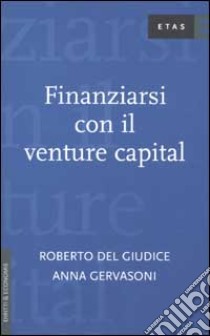 Finanziarsi con il venture capital libro di Del Giudice Roberto; Gervasoni Anna