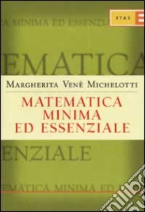 Matematica minima ed essenziale libro di Vené Michelotti Margherita