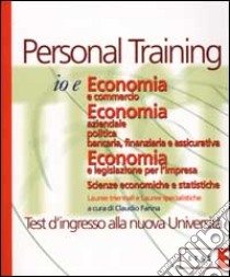 Io e economia e commercio. Economia aziendale politica bancaria, finanziaria e assicurativa. Economia e legislazione per l'impresa. Scienze economiche e statistiche libro