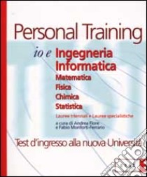 Io e ingegneria informatica. Chimica. Fisica. Matematica. Statistica libro