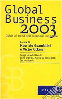 Global Business 2003. Guida ai trend dell'economia mondiale libro di Guandalini Maurizio - Uckmar Victor