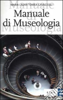 Manuale di museologia libro di Tomea Gavazzoli M. Laura