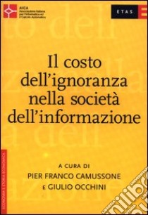 Il costo dell'ignoranza nella società dell'informazione libro di Camussone P. Franco; Occhini G. (cur.)