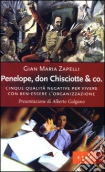 Penelope, don Chisciotte & Co. Cinque qualità negative per vivere con ben-essere l'organizzazione libro di Zapelli Gian Maria