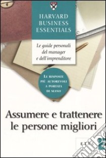 Assumere e trattenere le persone migliori libro