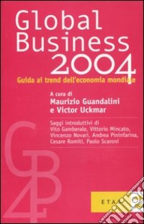 Global business 2004. Guida ai trend dell'economia mondiale libro di Guandalini Maurizio - Uckmar Victor