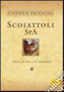 Scoiattoli SpA. Storie di noci e di leadership libro di Denning Stephen