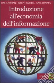 Introduzione all'economia dell'informazione libro di Varian Hal R. - Farrell Joseph - Shapiro Carl