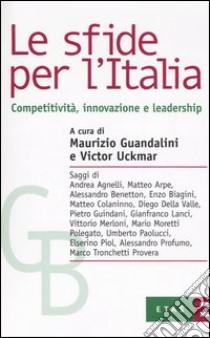 Le sfide per l'Italia. Competitività, innovazione e leadership libro di Guandalini Maurizio; Uckmar Victor