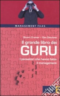 Il grande libro dei guru. I pensatori che hanno fatto il management libro di Crainer Stuart - Dearlove Des