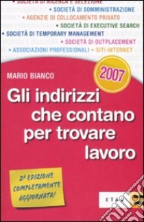 Gli indirizzi che contano per trovare lavoro libro di Bianco Mario