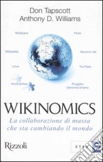 Wikinomics. La collaborazione di massa che sta cambiando il mondo libro di Tapscott Don - Williams Anthony D.