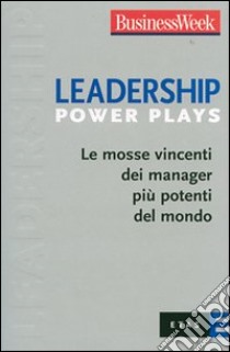 Leadership Power Plays. Le mosse vincenti dei manager più potenti del mondo libro