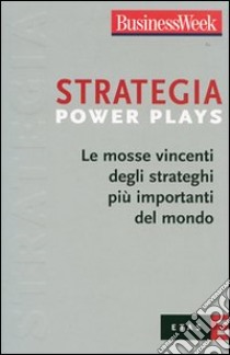 Strategia Power Plays. Le mosse vincenti degli strateghi più importanti del mondo libro