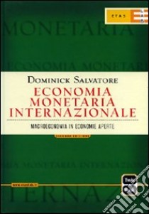 Economia monetaria internazionale. Macroeconomia in economie aperte libro di Salvatore Dominick