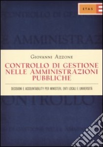 Controllo di gestione nelle amministrazioni pubbliche. Decisioni e accountability per ministeri, enti locali e università libro di Azzone Giovanni